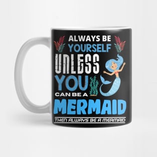 Always Be Yourself Unless You Can Be A Mermaid Mug